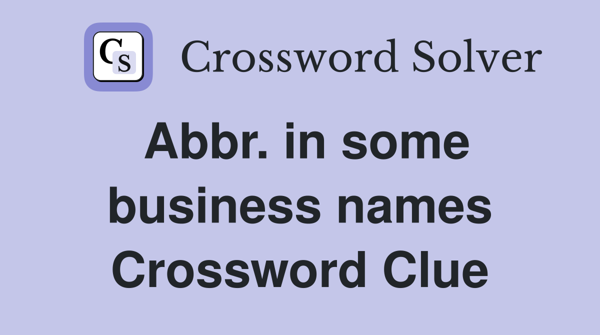 abbr-in-some-business-names-crossword-clue-answers-crossword-solver